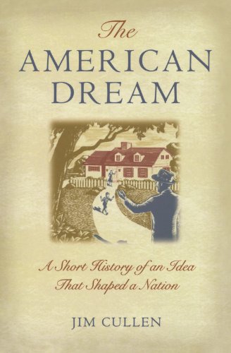 The American Dream: A Short History of an Idea that Shaped a Nation by Jim Cullen