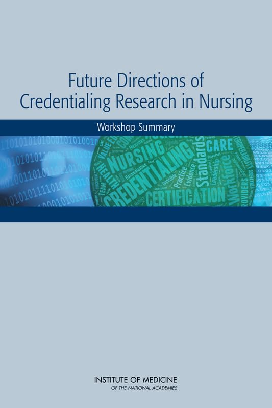 Future Directions of Credentialing Research in Nursing: Workshop Summary by Institute of Medicine
