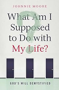 WHAT AM I SUPPOSED TO DO W MY: God's Will Demystified