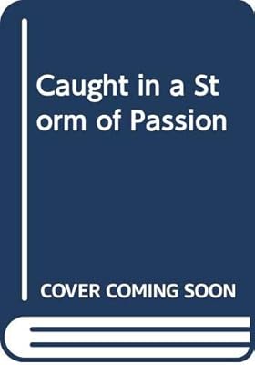 Caught In A Storm Of Passion