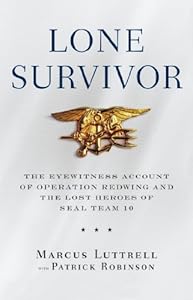 Lone Survivor: The Eyewitness Account of Operation Redwing and the Lost Heroes of SEAL Team 10