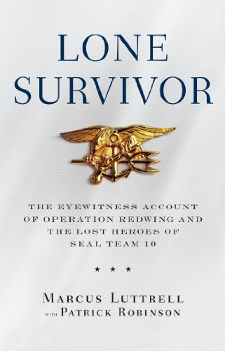 Lone Survivor: The Eyewitness Account of Operation Redwing and the Lost Heroes of SEAL Team 10 by Marcus Luttrell