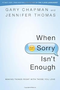 When Sorry Isn't Enough: Making Things Right with Those You Love by Gary D Chapman  ,