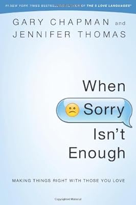 When Sorry Isn't Enough: Making Things Right with Those You Love