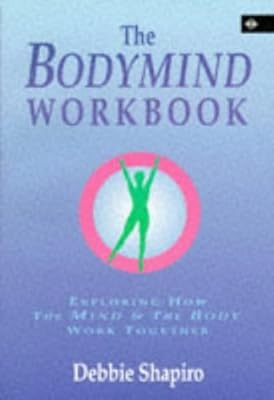 The Bodymind Workbook: Exploring How the Mind and the Body Work Together