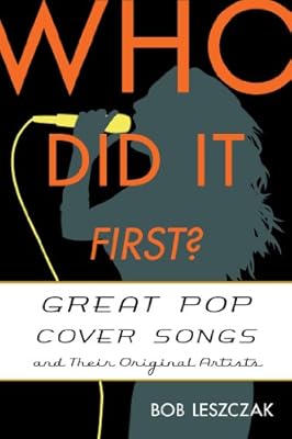 Who Did It First?: Great Pop Cover Songs and Their Original Artists