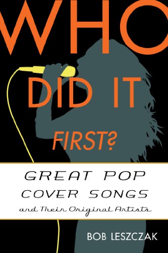 Who Did It First?: Great Pop Cover Songs and Their Original Artists by Bob Leszczak