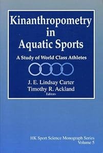 Kinanthropometry in Aquatic Sport: A Study of World Class Athletes by J. E. Lindsay Carter