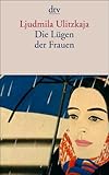 Die Lügen der Frauen - Ljudmila Ulitzkaja