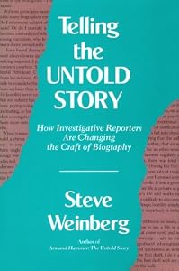 Telling the Untold Story: How Investigative Reporters Are Changing the Craft of Biography (Volume 1) by Steve Weinberg