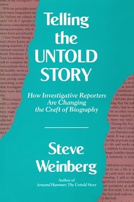 Telling the Untold Story: How Investigative Reporters Are Changing the Craft of Biography (Volume 1)