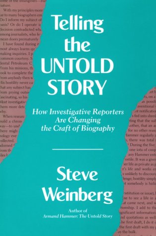 Telling the Untold Story: How Investigative Reporters Are Changing the Craft of Biography (Volume 1) by Steve Weinberg