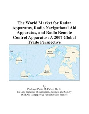 The World Market for Radar Apparatus, Radio Navigational Aid Apparatus, and Radio Remote Control Apparatus: A 2007 Global Trade Perspective