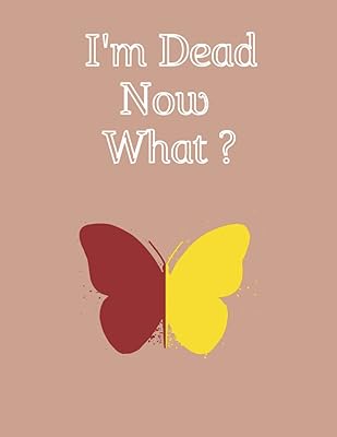 I'm Dead Now What ?: My Final Wishes , Life Organizer , Making Things Easy for My Family Important ... Sure All Your Important