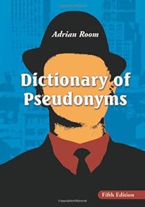 Dictionary of pseudonyms : 13,000 assumed names and their origins