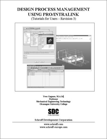 Design Process Management Using Pro/INTRALINK (Revision 3) by Yves Gagnon
