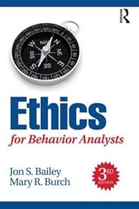 Ethics for Behavior Analysts, 3rd Edition by Jon Bailey