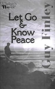 Let Go and Know Peace (Wisdoms Way Pocket Books, 1) by Guy Finley
