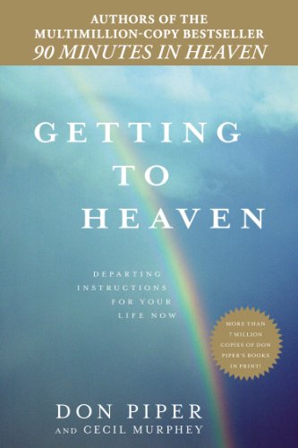 Getting to Heaven: Departing Instructions for Your Life Now by Don Piper