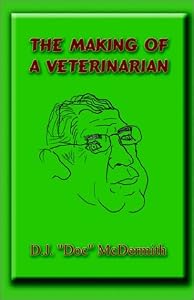 The Making of a Veterinarian by D. J. McDermith