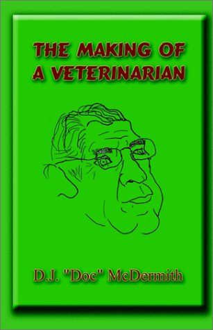 The Making of a Veterinarian by D. J. McDermith