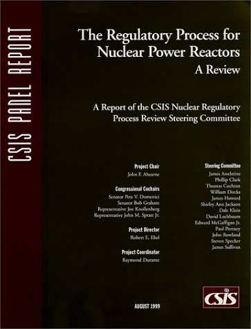 The Regulatory Process for Nuclear Power Reactors : A Review (CSIS Panel Reports) by Project Director Robert Ebel