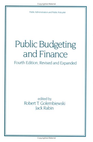 Public Budgeting and Finance, Fourth Edition, (Public Administration and Public Policy) by Robert T. Golembiewski