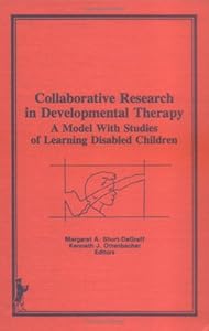 Collaborative Research in Developmental Therapy: A Model With Studies of Learning Disabled Children by Kenneth J Ottenbacher