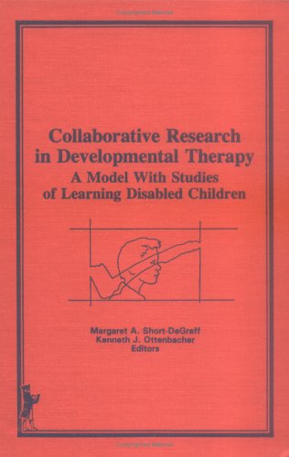 Collaborative Research in Developmental Therapy: A Model With Studies of Learning Disabled Children by Kenneth J Ottenbacher