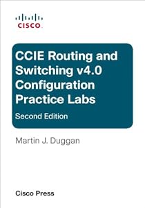 CCIE Routing and Switching v4.0 Configuration Practice Labs by Martin J. Duggan