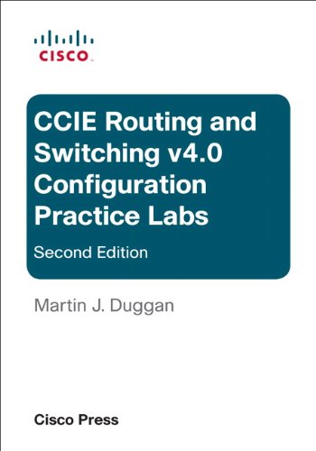 CCIE Routing and Switching v4.0 Configuration Practice Labs by Martin J. Duggan
