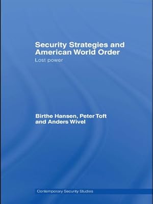 Security Strategies and American World Order: Lost Power (Contemporary Security Studies)