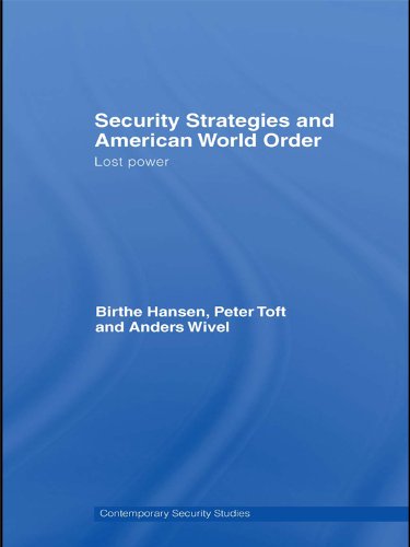 Security Strategies and American World Order: Lost Power (Contemporary Security Studies) by Birthe Hansen