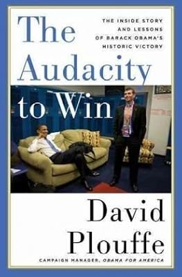 The Audacity to Win: The Inside Story and Lessons of Barack Obama's Historic Victory