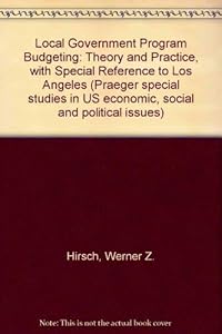 Local government program budgeting: theory and practice,: With special reference to Los Angeles (Praeger special studies in U.S. economic, social, and political issues)