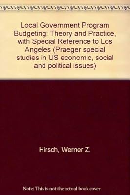 Local government program budgeting: theory and practice,: With special reference to Los Angeles (Praeger special studies in U.S. economic, social, and political issues)