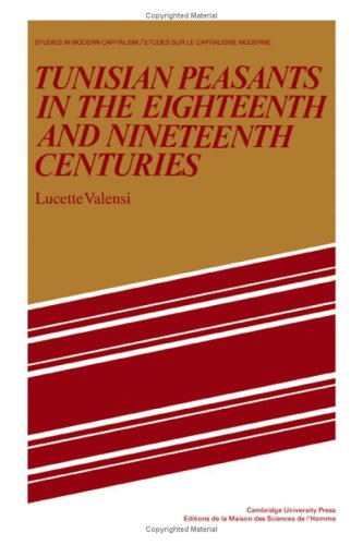 Tunisian Peasants in the Eighteenth and Nineteenth Centuries (Studies in Modern Capitalism) by Lucette Valensi
