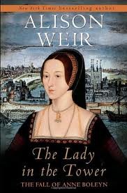 The Lady in the Tower, The Fall of Anne Boleyn by Alison Weir