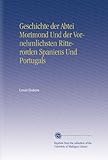 Geschichte der Abtei Morimond Und der Vornehmlichsten Ritterorden Spaniens Und Portugals - Louis Dubois