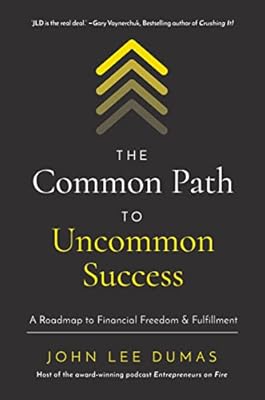 The Common Path to Uncommon Success: A Roadmap to Financial Freedom and Fulfillment