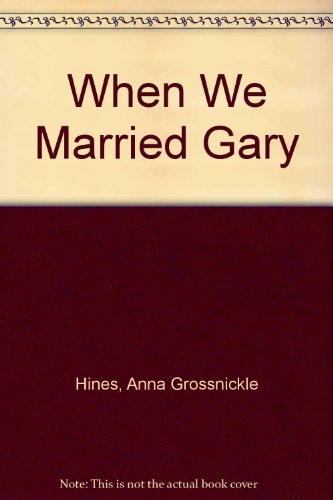 When We Married Gary by Anna Grossnickle Hines