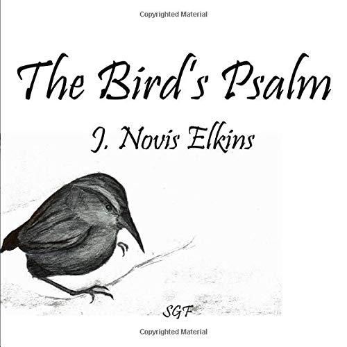 The Bird's Psalm (Book in a Week) by J. Novis Elkins