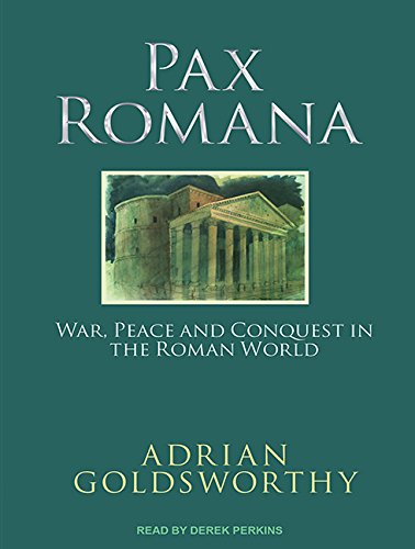 Pax Romana: War, Peace, and Conquest in the Roman World by Adrian Goldsworthy
