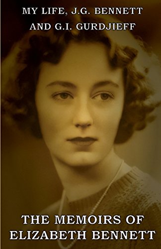 My Life: J.G. Bennett and G.I. Gurdjieff: A Memoir by Elizabeth Bennett