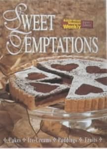 Sweet Temptations: Cakes, Ice-creams, Puddings, Fruits (Australian Women's Weekly) by Australian Women's Weekly