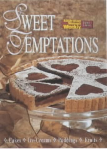 Sweet Temptations: Cakes, Ice-creams, Puddings, Fruits (Australian Women's Weekly) by Australian Women's Weekly