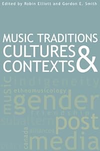 Music Traditions, Cultures, and Contexts (Aboriginal Studies) by Robin Elliott