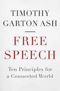 Free Speech: Ten Principles for a Connected World by Timothy Garton Ash