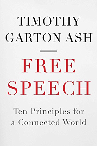 Free Speech: Ten Principles for a Connected World by Timothy Garton Ash