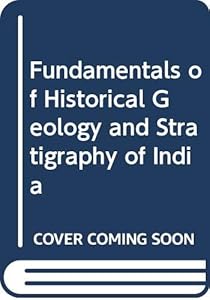 Fundamentals of Historical Geology and Stratigraphy of India